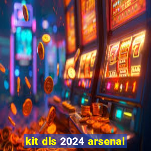 kit dls 2024 arsenal